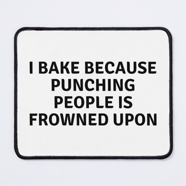 Item preview, I Bake Because Punching People Is Frowned Upon designed and sold by MoonsmileProd.