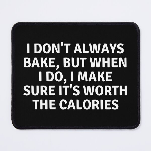 Item preview, I Don't Always Bake But When I Do I Make Sure It's Worth The Calories designed and sold by MoonsmileProd.