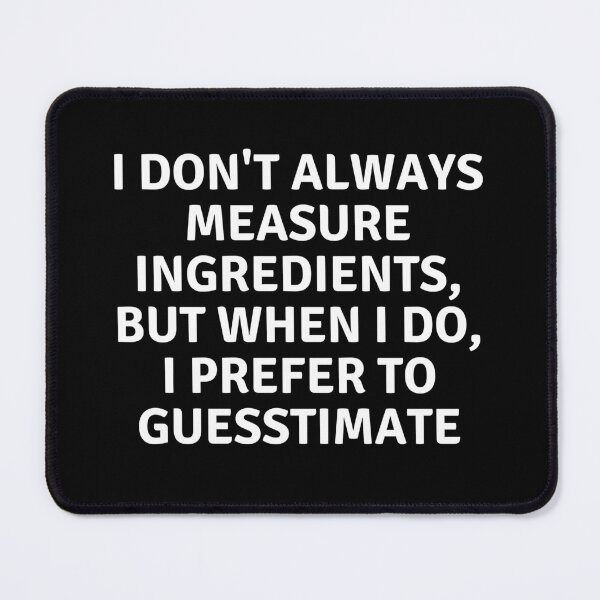 Item preview, I Don't Always Measure Ingredients designed and sold by MoonsmileProd.