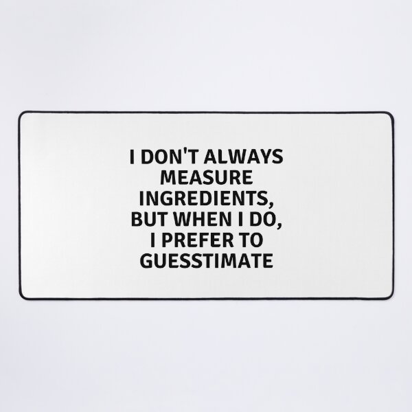 Item preview, I Don't Always Measure Ingredients designed and sold by MoonsmileProd.