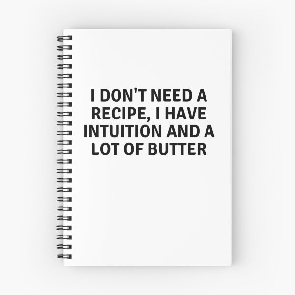 Item preview, I Don't Need A Recipe I Have Intuition and A Lot of Butter designed and sold by MoonsmileProd.
