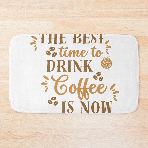 Item preview, The Best Time To Drink Coffee Is Now designed and sold by designerpriti.