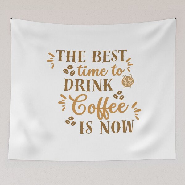 Item preview, The Best Time To Drink Coffee Is Now designed and sold by designerpriti.