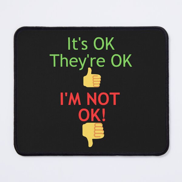 Item preview, YOU'RE OK THEY'RE OK I'M NOT OK! designed and sold by Kezmich Works.