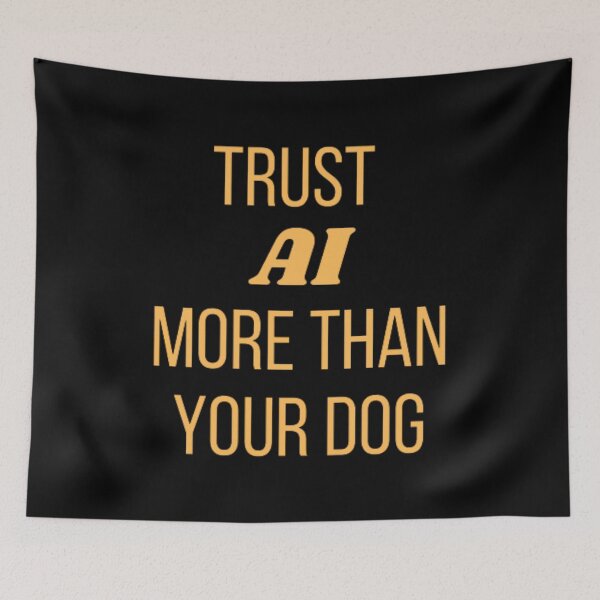 Item preview, Trust AI more than your dog designed and sold by TeePassion.