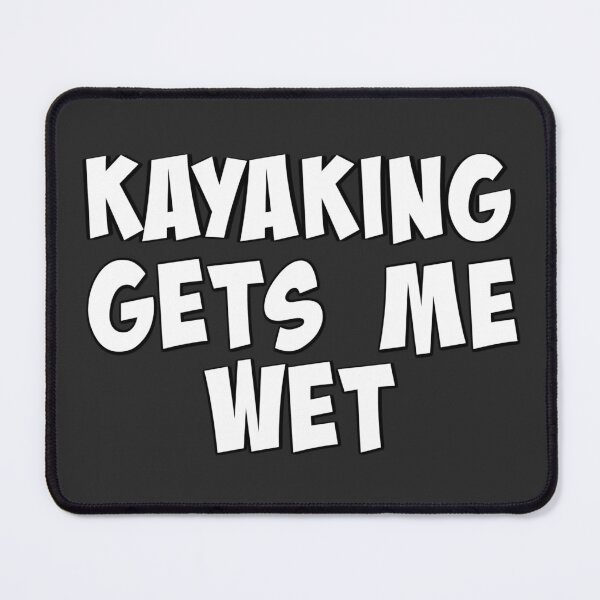 Item preview, KAYAKING GETS ME WET FUNNY  designed and sold by lydiavine.