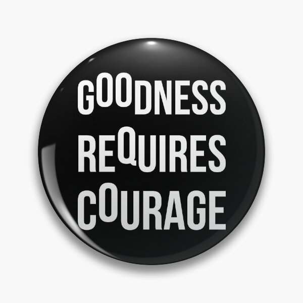 Item preview, Goodness Requires Courage designed and sold by miliufo.