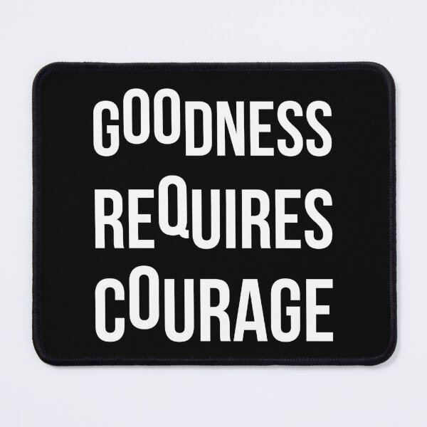 Item preview, Goodness Requires Courage designed and sold by miliufo.