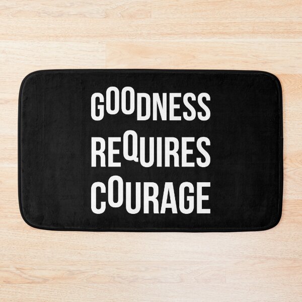 Item preview, Goodness Requires Courage designed and sold by miliufo.