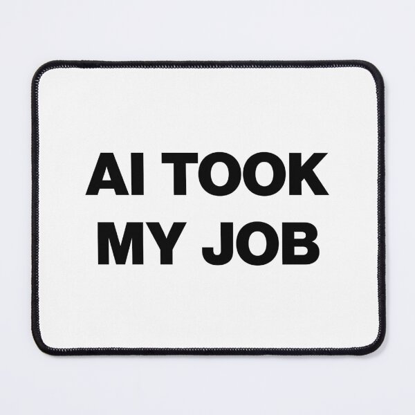Item preview, AI Took My Job designed and sold by chrisdykes.