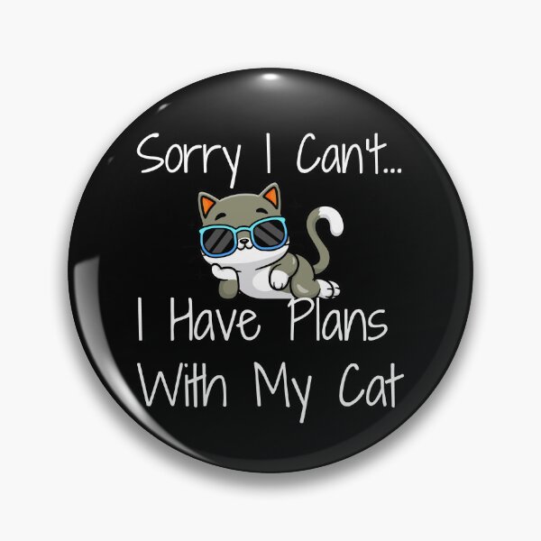 Item preview, Sorry I Can't I Have Plans With My Cat designed and sold by smailjr.