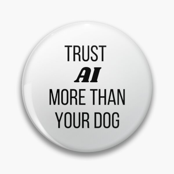 Item preview, Trust AI more than your dog designed and sold by TeePassion.