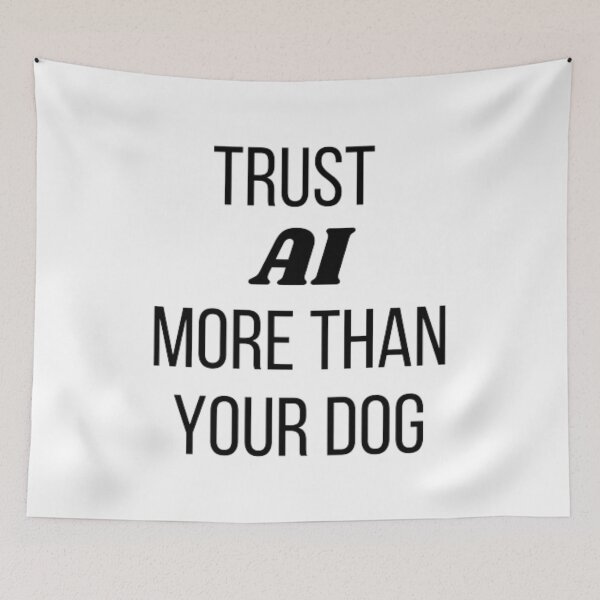 Item preview, Trust AI more than your dog designed and sold by TeePassion.