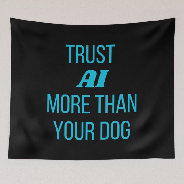 Item preview, Trust AI more than your dog designed and sold by TeePassion.
