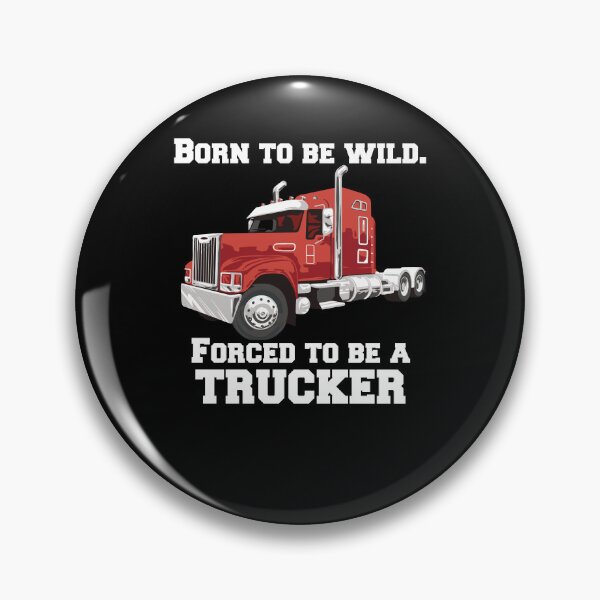 Item preview, Big Rig Truck Driver Trucker Born To Be Wild, Forced To Be A Trucker designed and sold by fantasticdesign.