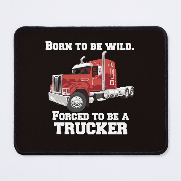 Item preview, Big Rig Truck Driver Trucker Born To Be Wild, Forced To Be A Trucker designed and sold by fantasticdesign.