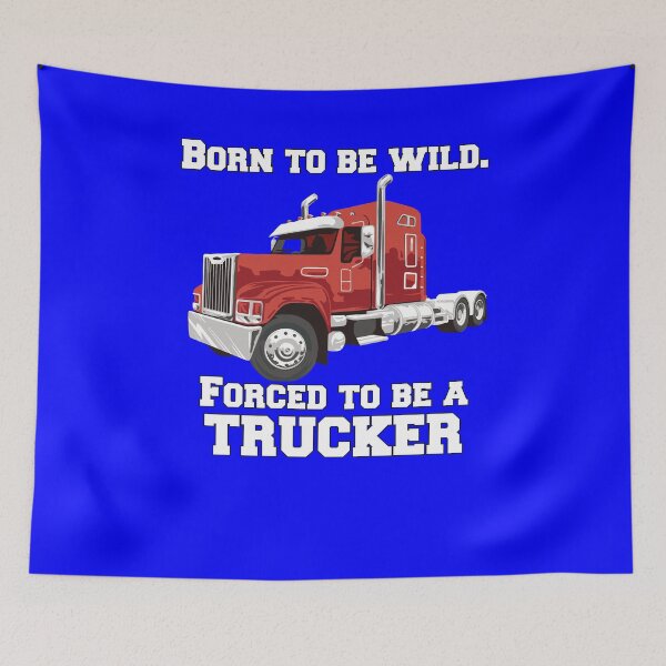 Item preview, Big Rig Truck Driver Trucker Born To Be Wild, Forced To Be A Trucker designed and sold by fantasticdesign.