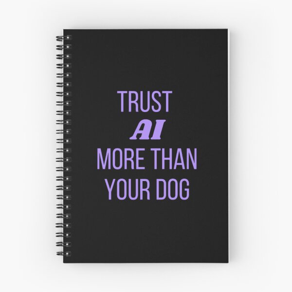 Item preview, Trust AI more than your dog designed and sold by TeePassion.