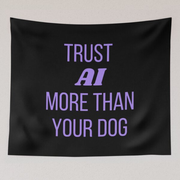 Item preview, Trust AI more than your dog designed and sold by TeePassion.