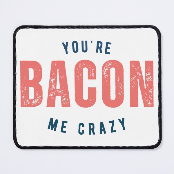 Item preview, You're bacon me crazy designed and sold by ZenDoodle.
