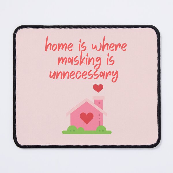 Item preview, home is where masking is unnecessary  designed and sold by goblinbabe.