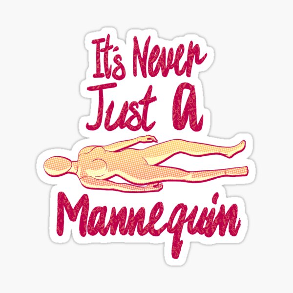 It's Never Just A Mannequin Sticker