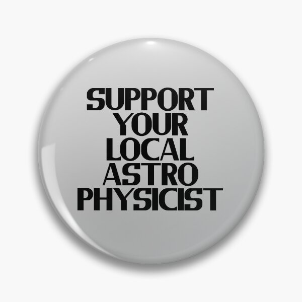 Item preview, Support Your Local Astrophysicist designed and sold by Chubuter.