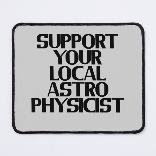 Item preview, Support Your Local Astrophysicist designed and sold by Chubuter.