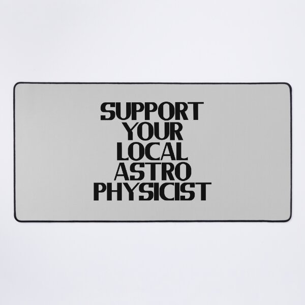 Item preview, Support Your Local Astrophysicist designed and sold by Chubuter.