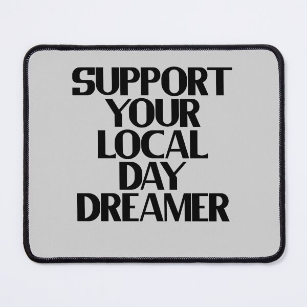 Item preview, Support Your Local Daydreamer designed and sold by Chubuter.