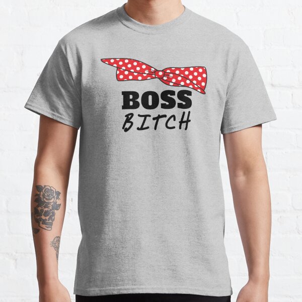 The Boss Bitch T-Shirts