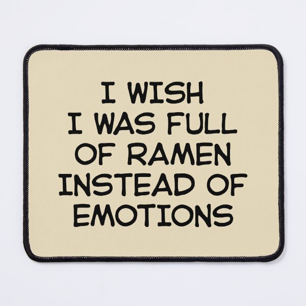 Item preview, I wish I was full of ramen instead of emotions designed and sold by SweetLog.