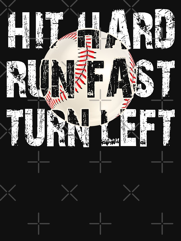 Hit Hard Run Fast Turn Left Baseball Quotes Baseball Player Fathers Day  Sweatshirt