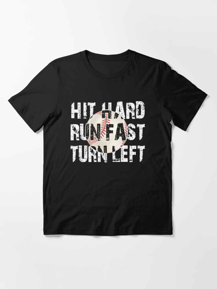 Hit Hard Run Fast Turn Left, Funny Baseball Sayings T-Shirt - Olashirt