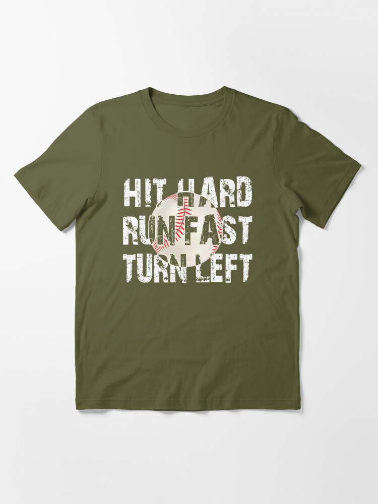 Hit Hard Run Fast Turn Left, Funny Baseball Sayings T-Shirt - Olashirt