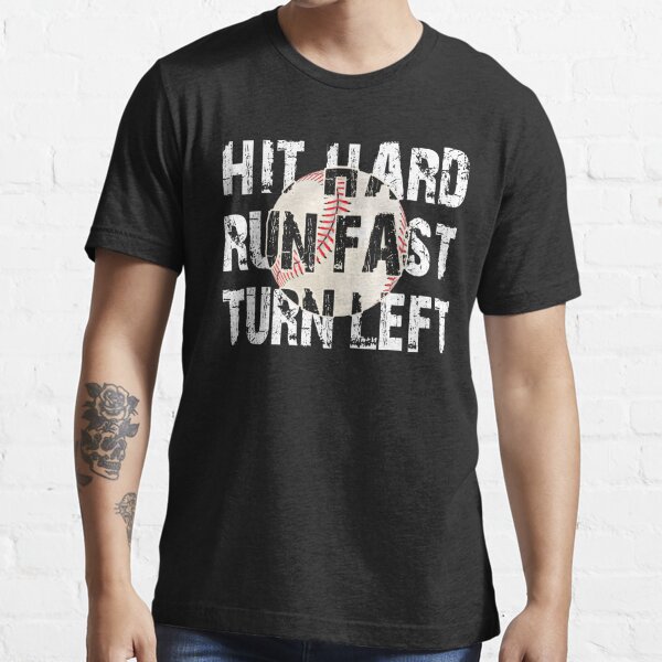 Hit Hard Run Fast Turn Left, Funny Baseball Sayings T-Shirt - Olashirt