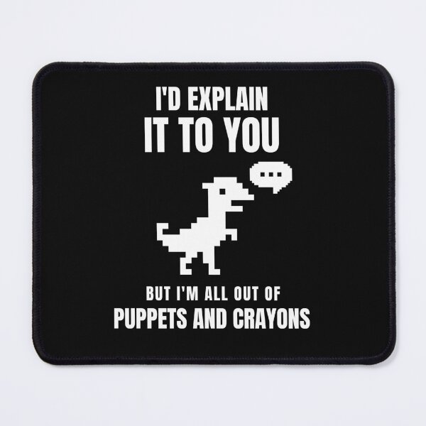 Item preview, I'D EXPLAIN IT TO YOU, BUT I'M ALL OUT OF PUPPETS AND CRAYONS designed and sold by MurmuringShop.