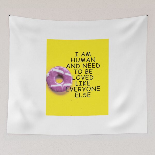 Item preview, I am human and need to be loved like everyone else  designed and sold by MentalDiaries.