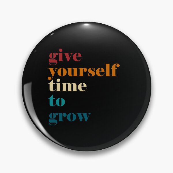 Artikelvorschau, Give yourself time to grow entworfen und verkauft von HappyTrippy.