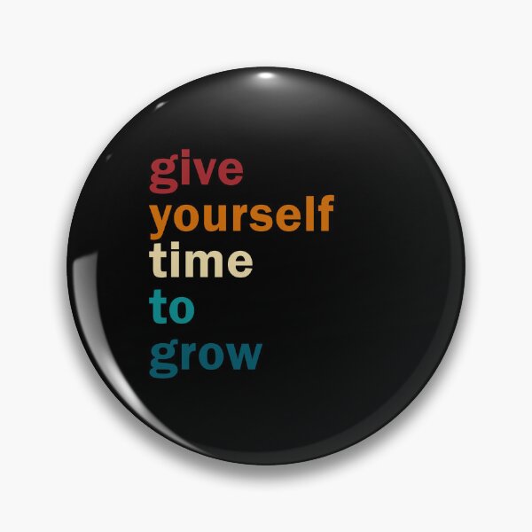 Artikelvorschau, Give yourself time to grow entworfen und verkauft von HappyTrippy.