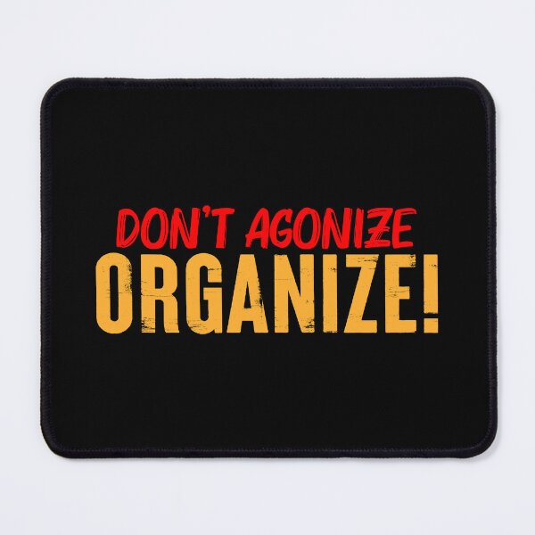 Item preview, Don't Agonize Organize designed and sold by fuzzynautilus.