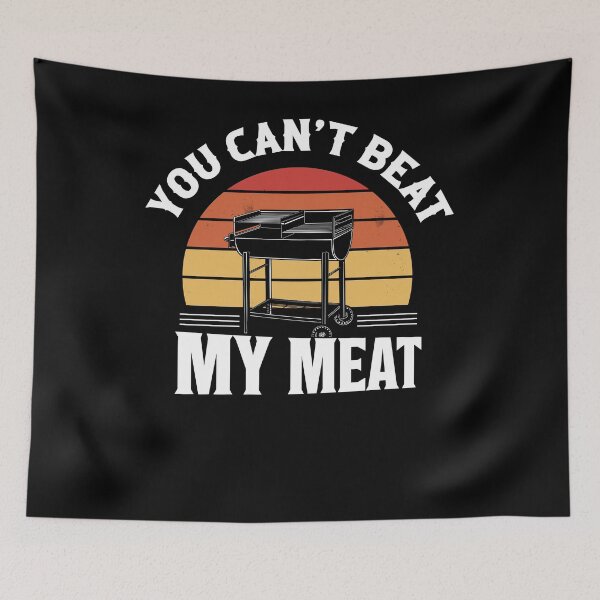 Item preview, You Can't Beat My Meat Smoker BBQ Grilling designed and sold by Artee79.