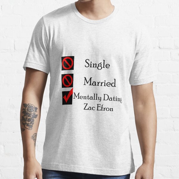 Mentally Dating Zac Efron Essential T-Shirt