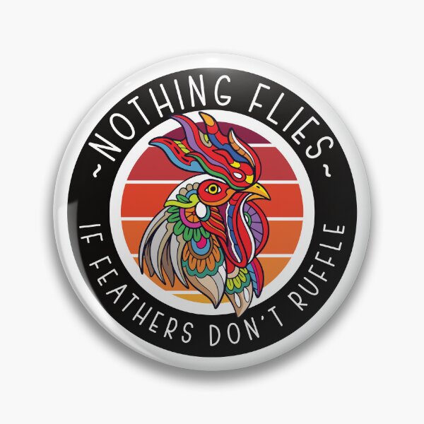 Item preview, Nothing Flies If Feathers Don't Ruffle Chicken designed and sold by designsmostfowl.