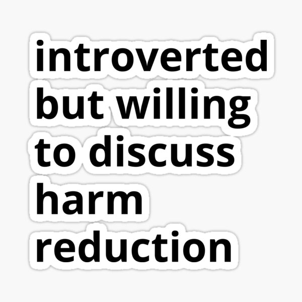 Item preview, Introverted but willing to discuss harm reduction  designed and sold by ThoughtJumble.