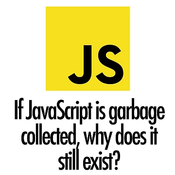 Artwork thumbnail, JavaScript is garbage collected by unixorn