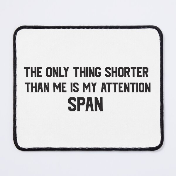 Item preview, the only thing shorter than me is my attention span Essential T-Shirt designed and sold by r1bbit.