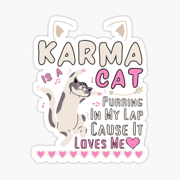 Karma Is A Cat Purring In My Lap Cause It Loves Sticker Sticker for