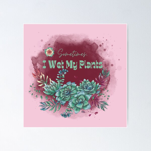 Item preview, Sometimes, I Wet My Plants designed and sold by icecycle74.