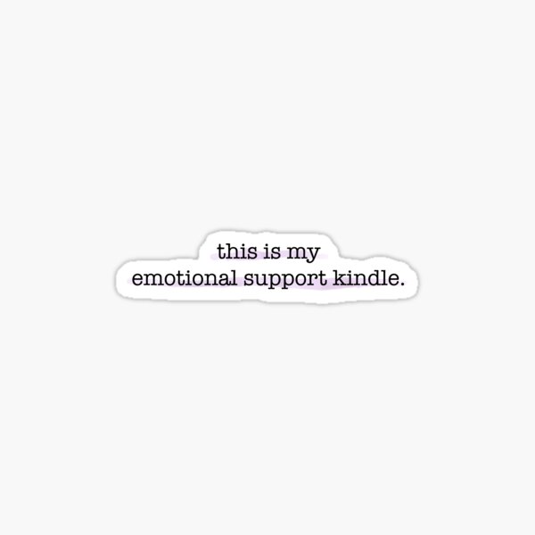 Emotional Support Kindle Sticker - Quote Sticker - Magnet